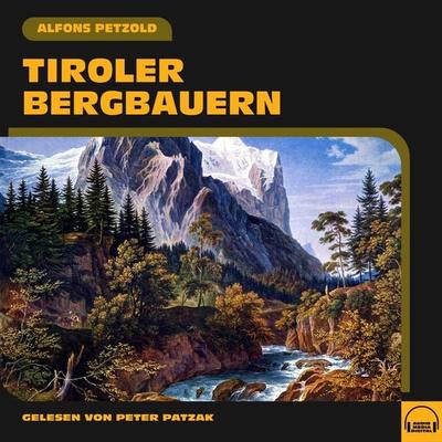 Tiroler Bergbauern - Alfons Petzold, Audio, 9783991552277