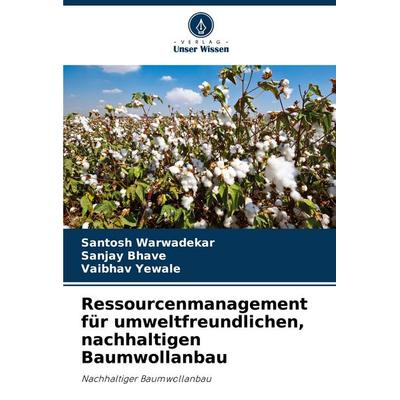 Ressourcenmanagement für umweltfreundlichen, nachhaltigen Baumwollanbau, Taschenbuch von Santosh Warwadekar,Sanjay Bhave,Vaibhav Yewale, Verlag Unser