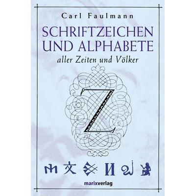 Schriftzeichen und Alphabete, Gebundene Ausgabe von Carl Faulmann, Marix Verlag ein Imprint von Verlagshaus Römerweg, 978-3-937715-49-0