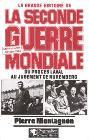 Pierre Montagnon - La grande histoire de la Seconde Guerre mondiale. Vol. 10. Du procès Laval au jugement de Nuremberg : septembre 1945-octobre 1946 - Preis vom 11.10.2026 03:10:56 h