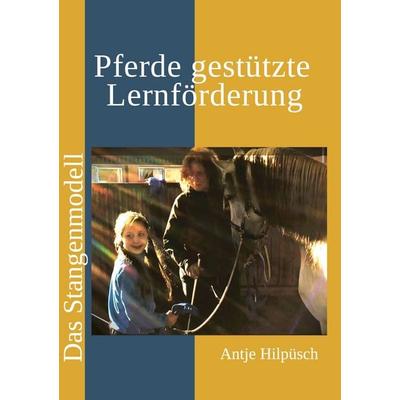 Pferde gestützte Lernförderung, Taschenbuch von Antje Hilpüsch, BoD – Books on Demand, 978-3-7578-6270-1