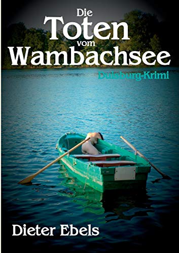Dieter Ebels - Die Toten vom Wambachsee: Duisburg-Krimi - Preis vom 09.10.2026 07:28:09 h
