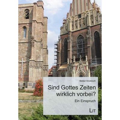 Sind Gottes Zeiten wirklich vorbei?, Taschenbuch von Stefan Knobloch, LIT, 978-3-643-15887-1