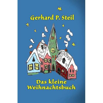 Das kleine Weihnachtsbuch, Taschenbuch von Gerhard P. Steil, Epubli, 978-3-565-09074-7