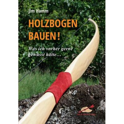 Holzbogen bauen!, Taschenbuch von Jim Hamm, Hörnig, A, 978-3-938921-59-3
