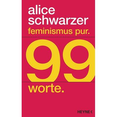 Feminismus pur. 99 Worte., Gebundene Ausgabe von Alice Schwarzer, Heyne, 978-3-453-21906-9