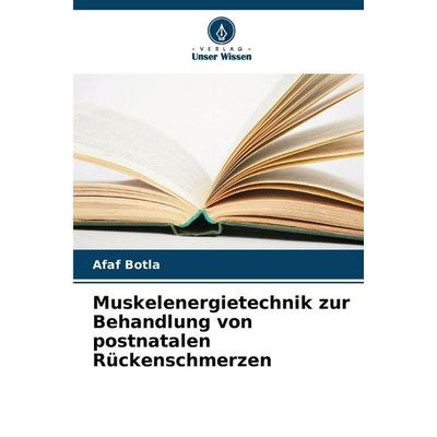 Muskelenergietechnik zur Behandlung von postnatalen Rückenschmerzen, Taschenbuch von Afaf Botla, Verlag Unser Wissen, 978-620-9-26539-6