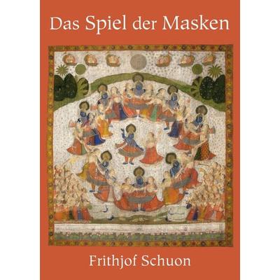 Das Spiel der Masken, Taschenbuch von Frithjof Schuon, Tredition, 978-3-7469-2283-6
