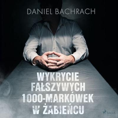 Wykrycie fałszywych 1000-markówek w Żabieńcu - Daniel Bachrach, Audio, 9788726578683