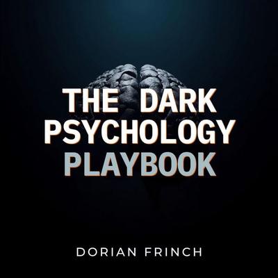 The Dark Psychology Playbook - Dorian Frinch, Audio, 9784326518388