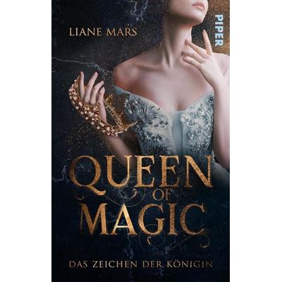 Queen of Magic – Das Zeichen der Königin, Taschenbuch von Liane Mars, Piper Taschenbuch