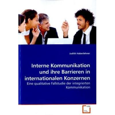 Haberlehner, J: Interne Kommunikation und ihre Barrieren in, Taschenbuch von Judith Haberlehner, VDM, 978-3-639-25358-0