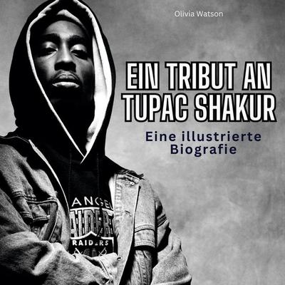 Ein Tribut an Tupac Shakur, Gebundene Ausgabe von Olivia Watson, 27amigos, 978-3-7505-6416-9