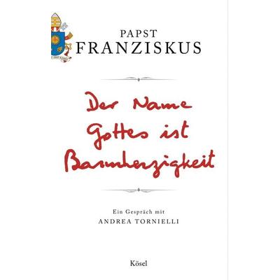 Der Name Gottes ist Barmherzigkeit, Gebundene Ausgabe von Papst Franziskus, Kösel, 978-3-466-37173-0