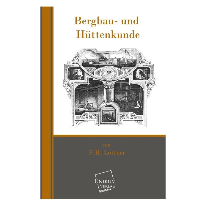 Unikum Bergbau- und Hüttenkunde (Deutsch, Softcover, F H Lottner) (35188057)