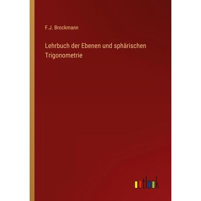 Lehrbuch der Ebenen und sphärischen Trigonometrie, Taschenbuch von F. J. Brockmann, Outlook, 978-3-368-40352-2