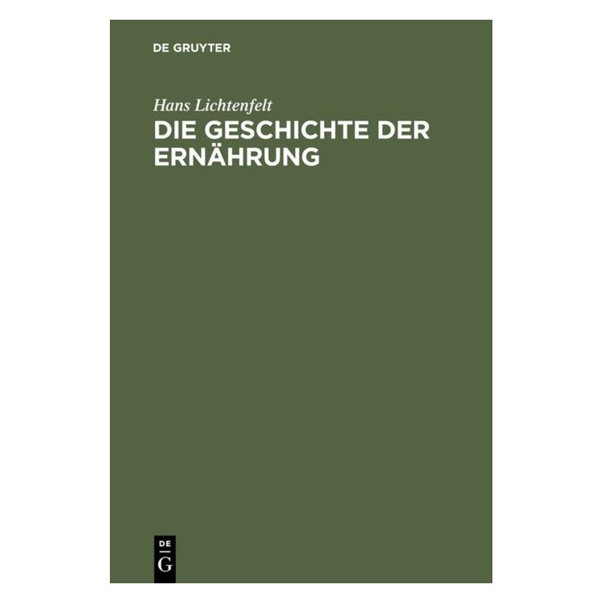 De Gruyter Lichtenfelt:Die Geschichte der Ernährun (Deutsch, Hans Lichtenfelt, 1913) (67775618)