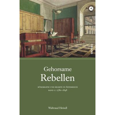 Gehorsame Rebellen, Gebundene Ausgabe von Waltraud Heindl, Böhlau Verlag, 978-3-205-78900-0