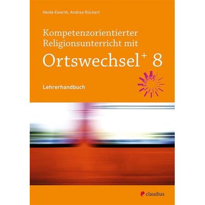 Kompetenzorientierter Religionsunterricht mit Ortswechsel PLUS 8, Set von Andrea Rückert,Heide Ewerth, Claudius, 978-3-532-70493-6