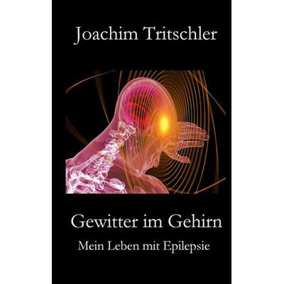 Gewitter im Gehirn, Taschenbuch von Joachim Tritschler, BoD – Books on Demand, 978-3-7494-8314-3