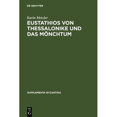 Eustathios von Thessalonike und das Mönchtum, Gebundene Ausgabe von Karin Metzler, De Gruyter, 978-3-11-018905-6