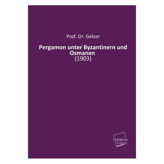 Unikum Pergamon unter Byzantinern und Osmanen (Deutsch, Softcover, Gelzer, Prof Dr Gelzer) (55419767)