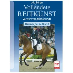 Vollendete Reitkunst: Klassiker der Reitkunst, Ratgeber von Udo Bürger