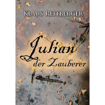 Julian der Zauberer, Taschenbuch von Klaus Reitberger, Epubli, 978-3-8442-7288-8