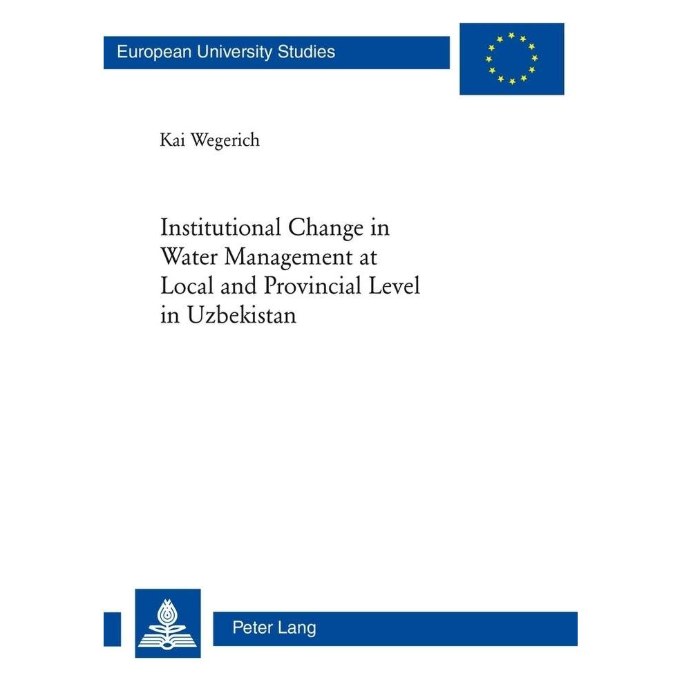 Peter Lang Institutional Change in Water Management at Local and Provincial Level in Uzbekistan (Englisch, Softcover, Kai Wegerich) (56028197)