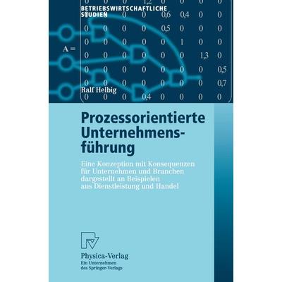 Prozessorientierte Unternehmensführung, Taschenbuch von Ralf Helbig, Physica, 978-3-7908-0040-1