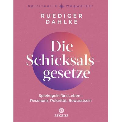 Die Schicksalsgesetze, Gebundene Ausgabe von Ruediger Dahlke, Arkana, 978-3-442-34358-4