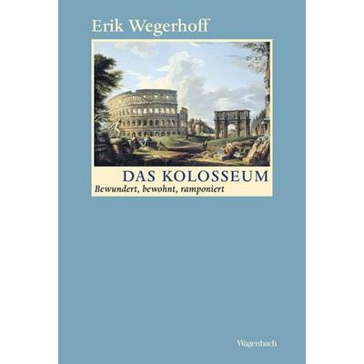 Das Kolosseum, Taschenbuch von Erik Wegerhoff, Wagenbach, K, 978-3-8031-3640-4