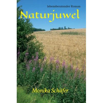 Naturjuwel, Gebundene Ausgabe von Monika Maria Schäfer, Tredition, 978-3-7345-4819-2