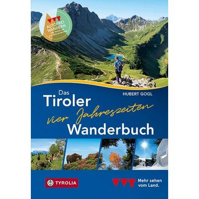 Das Tiroler Vier-Jahreszeiten-Wanderbuch. 102 Wandertipps für Frühling, Sommer, Herbst und Winter, Taschenbuch von Hubert Gogl, Tyrolia,