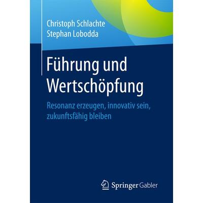 Führung und Wertschöpfung, Taschenbuch von Christoph Schlachte,Stephan Lobodda, Springer Fachmedien Wiesbaden GmbH, 978-3-658-15653-4