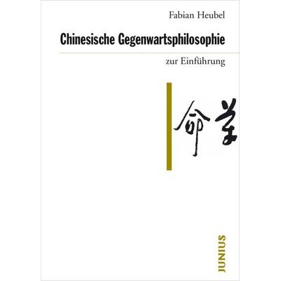 Chinesische Gegenwartsphilosophie zur Einführung, Taschenbuch von Fabian Heubel, Junius, 978-3-88506-745-0