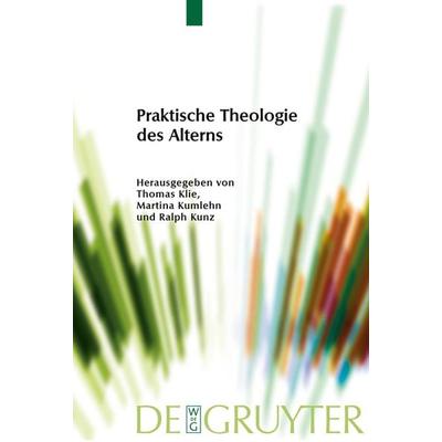 Praktische Theologie des Alterns, Taschenbuch von , De Gruyter, 978-3-11-048791-6