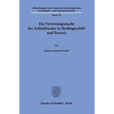 Die Vertretungsmacht des Aufsichtsrates in Rechtsgeschäft und Prozess, Taschenbuch von Doreen Annette Geidel, Duncker & Humblot, 978-3-428-19046-1