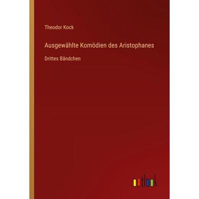 Ausgewählte Komödien des Aristophanes, Taschenbuch von Theodor Kock, Outlook, 978-3-368-39260-4