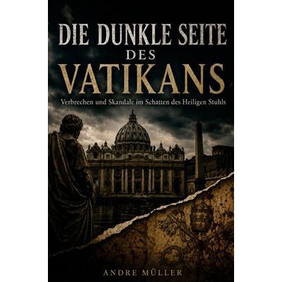 Die dunkle Seite des Vatikans, Taschenbuch von Andre Müller, Buchwerk, 978-3-694-71024-0