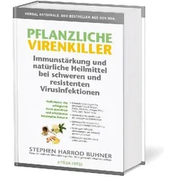 Pflanzliche Virenkiller. Immunstärkung und natürliche Heilmittel bei schweren und resistenten, Ratgeber von Stephen Harrod Buhner