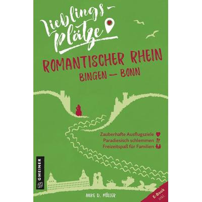 Lieblingsplätze Romantischer Rhein Bingen-Bonn, Taschenbuch von Anke D. Müller, Gmeiner-Verlag, 978-3-8392-2405-2