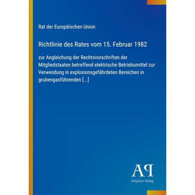 Richtlinie des Rates vom 15. Februar 1982, Taschenbuch von Rat der Europäischen Union, Antiphon Verlag, 978-3-387-89422-6
