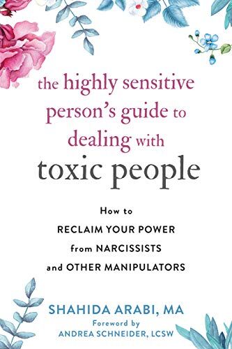 Shahida Arabi - The Highly Sensitive Person's Guide to Dealing with Toxic People: How to Reclaim Your Power from Narcissists and Other Manipulators - Preis vom 13.10.2026 11:25:28 h