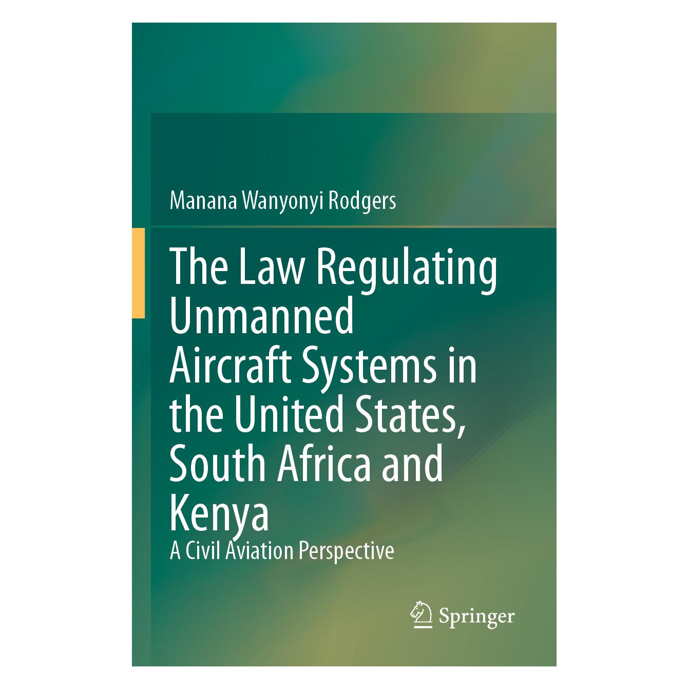 Springer The Law Regulating Unmanned Aircraft Systems in the United States, South Africa and Kenya (Englisch, Softcover, Manana Wanyonyi Rodgers) (54245489)