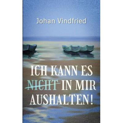 Ich kann es (nicht) in mir aushalten, Taschenbuch von Johan Vindfried, BoD – Books on Demand