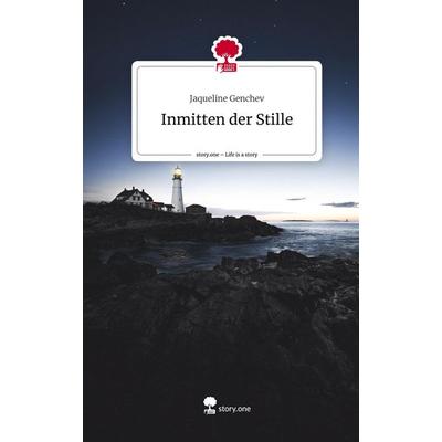 Inmitten der Stille. Life is a Story - story.one, Gebundene Ausgabe von Jaqueline Genchev, Storylution, 978-3-7115-5595-3