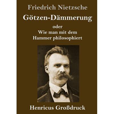 Götzen-Dämmerung (Großdruck), Gebundene Ausgabe von Friedrich Nietzsche, BoD - Books on Demand, 978-3-8478-3735-0