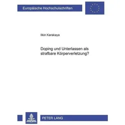 Doping und Unterlassen als strafbare Körperverletzung?, Fachbücher von Ilkin Karakaya