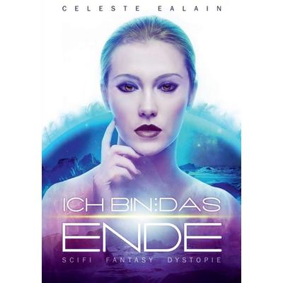 Ich bin ... das Ende, Taschenbuch von Celeste Ealain, Tredition